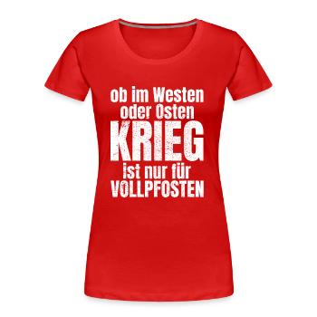 Frieden Krieg Vollpfosten Spruch Geschenk - Frauen Premium Bio T-Shirt - Rot - Vorne - Mia (176cm)