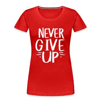 Never give up - T-shirt bio Premium Femme - rouge - Devant - Mia (176cm)