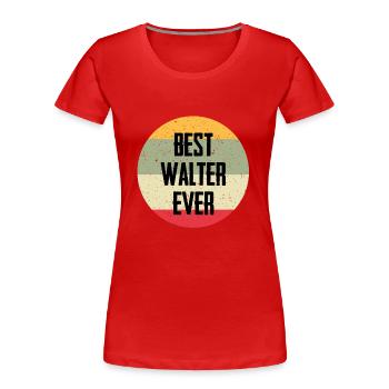 Best Walter Ever - Frauen Premium Bio T-Shirt - Rot - Vorne - Mia (176cm)