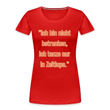"Ich bin nicht betrunken... - Frauen Premium Bio T-Shirt - Rot - Vorne - Mia (176cm)