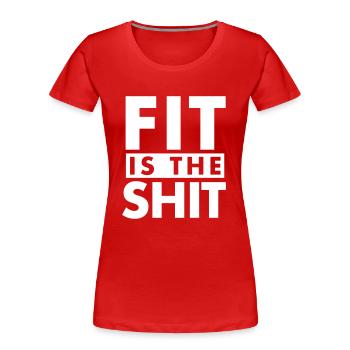 Fit is the shit! - Frauen Premium Bio T-Shirt - Rot - Vorne - Mia (176cm)