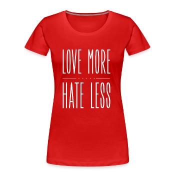 Love More Hate Less - Frauen Premium Bio T-Shirt - Rot - Vorne - Mia (176cm)