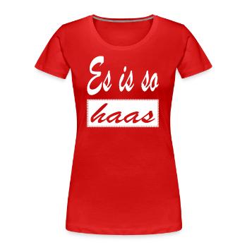 Es is so haas Dialekt Wien Österreich - Frauen Premium Bio T-Shirt - Rot - Vorne - Mia (176cm)