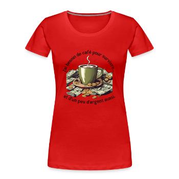 Ich brauche Kaffee und etwas Geld zum Leben - Frauen Premium Bio T-Shirt - Rot - Vorne - Mia (176cm)