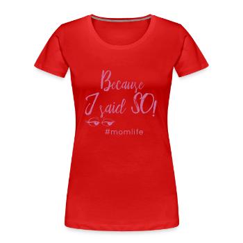 because I said so #momlife Mama Geschenk Idee - Frauen Premium Bio T-Shirt - Rot - Vorne - Mia (176cm)