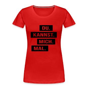 Du kannst mich mal - Frauen Premium Bio T-Shirt - Rot - Vorne - Mia (176cm)