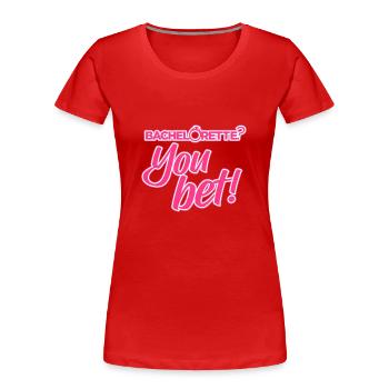 Bachelorette - You bet - Women's Premium Organic T-Shirt - red - Front - Mia (176cm)
