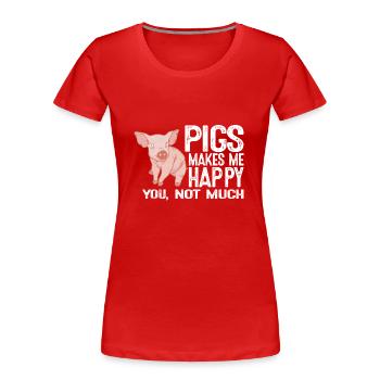 Pigs do not make me happy you so much - Women's Premium Organic T-Shirt - red - Front - Mia (176cm)