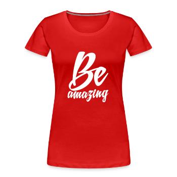Be amazing - Women's Premium Organic T-Shirt - red - Front - Mia (176cm)
