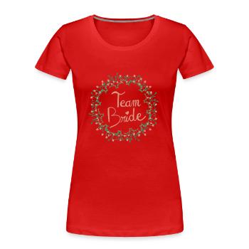 Team bride - bachelorette party life young girl - Women's Premium Organic T-Shirt - red - Front - Mia (176cm)
