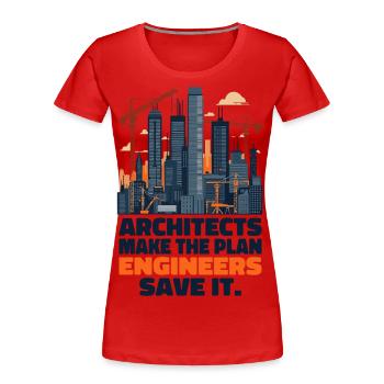 Architekten machen den Plan, Ingenieure retten ihn - Frauen Premium Bio T-Shirt - Rot - Vorne - Mia (176cm)