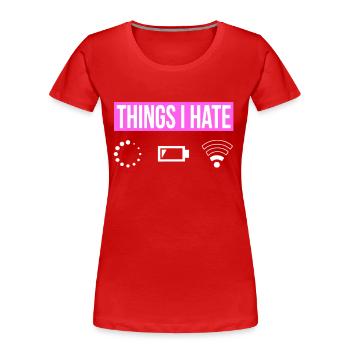 Things I Hate - Wlan Akku Empfang - Gamer Girl - Frauen Premium Bio T-Shirt - Rot - Vorne - Mia (176cm)