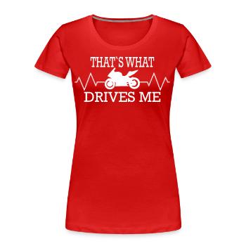 Motorrad - THAT WAS DRIVES ME - Frauen Premium Bio T-Shirt - Rot - Vorne - Mia (176cm)