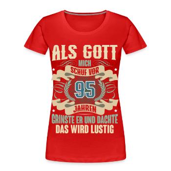95. Geburtstag Als Gott Mich Schuf Vor - Frauen Premium Bio T-Shirt - Rot - Vorne - Mia (176cm)