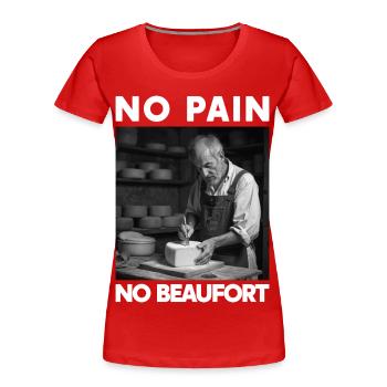 Kein Schmerz Kein Beaufort Humor Savoyen Beaufort Käse - Frauen Premium Bio T-Shirt - Rot - Vorne - Mia (176cm)