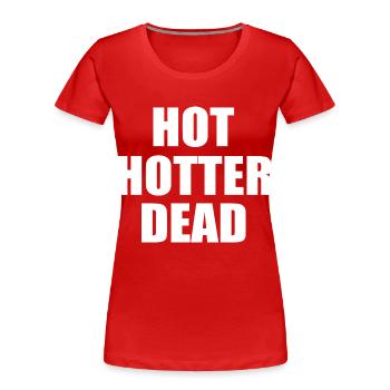 Hot hotter dead - Frauen Premium Bio T-Shirt - Rot - Vorne - Mia (176cm)