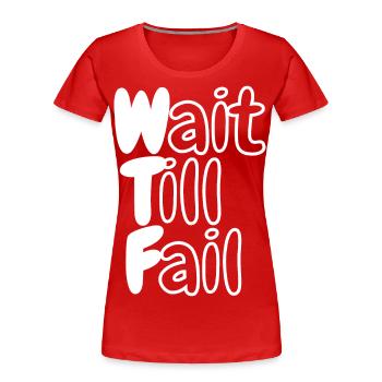 WTF - Wait Till Fail - Women's Premium Organic T-Shirt - red - Front - Mia (176cm)