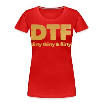 Dirty Thirty Flirty DTF 30. Geburtstag - Frauen Premium Bio T-Shirt - Rot - Vorne - Mia (176cm)