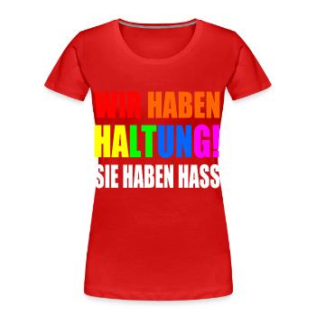 wir haben haltung sie haben hass - Frauen Premium Bio T-Shirt - Rot - Vorne - Mia (176cm)