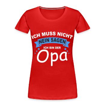 Ich Muss Nicht Nein Sagen Ich Bin Der Opa - Frauen Premium Bio T-Shirt - Rot - Vorne - Mia (176cm)