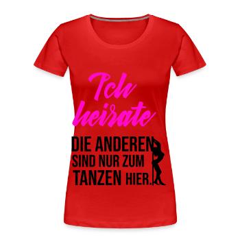 JGA - Ich heirate die anderen sind zum Tanzen hier - Frauen Premium Bio T-Shirt - Rot - Vorne - Mia (176cm)