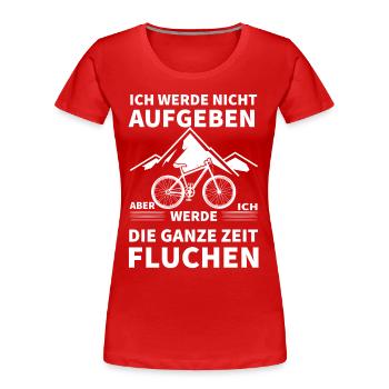 Ich Werde Nicht Aufgeben Aber Ich Werde Die Ganze - Frauen Premium Bio T-Shirt - Rot - Vorne - Mia (176cm)