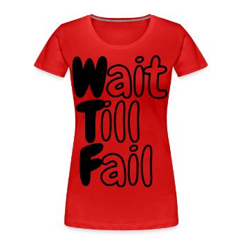 WTF - Wait Till Fail - Women's Premium Organic T-Shirt - red - Front - Mia (176cm)