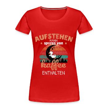 Aufstehen Spuren von Kaffee enthalten Spruch Shirt - Frauen Premium Bio T-Shirt - Rot - Vorne - Mia (176cm)