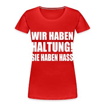 wir haben haltung sie haben hass - Frauen Premium Bio T-Shirt - Rot - Vorne - Mia (176cm)
