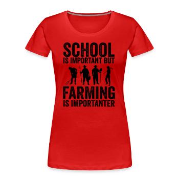 Die Schule ist wichtig, aber die Landwirtschaft ist noch wichtiger - Frauen Premium Bio T-Shirt - Rot - Vorne - Mia (176cm)