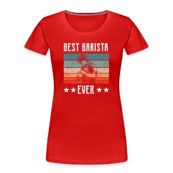 Best Barista Ever Baristas Coffee - Women's Premium Organic T-Shirt - red - Front - Mia (176cm)