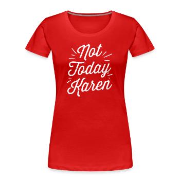 Pas aujourd’hui Karen Meme Drôle Karens Calmez-vous - T-shirt bio Premium Femme - rouge - Devant - Mia (176cm)