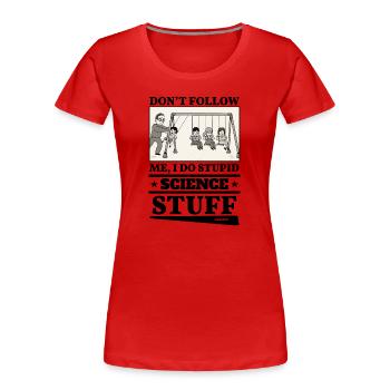 Ne me suivez pas, je fais des trucs scientifiques stupides - T-shirt bio Premium Femme - rouge - Devant - Mia (176cm)
