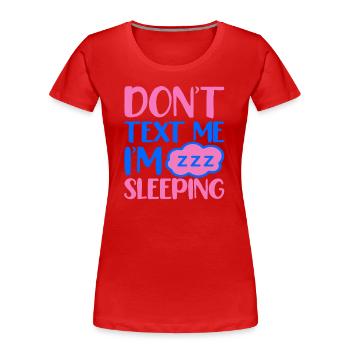 keine nachricht ich schlafe - Frauen Premium Bio T-Shirt - Rot - Vorne - Mia (176cm)