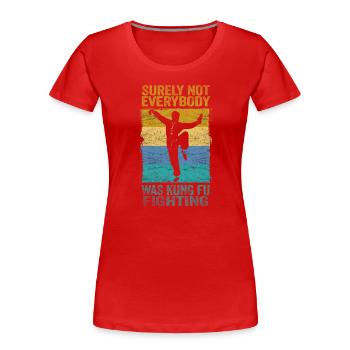 Tout le monde ne se battait sûrement pas contre le Kung Fu - T-shirt bio Premium Femme - rouge - Devant - Mia (176cm)