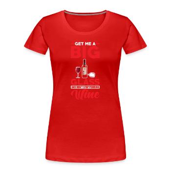 Red wine Bring me a big wine glass - Women's Premium Organic T-Shirt - red - Front - Mia (176cm)