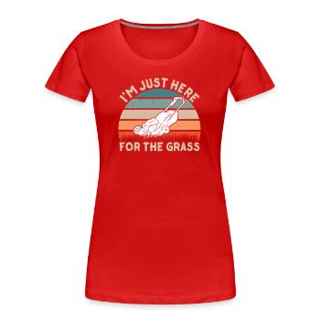 I'm only here because of the grass lawn mowing grass - Women's Premium Organic T-Shirt - red - Front - Mia (176cm)