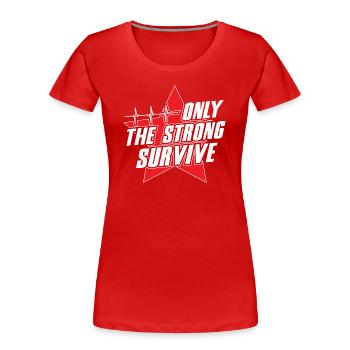 Only The Strong Survive - Women's Premium Organic T-Shirt - red - Front - Mia (176cm)