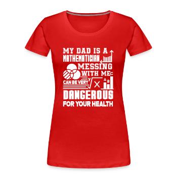 Mathematician My Dad Is A Mathematician - Women's Premium Organic T-Shirt - red - Front - Mia (176cm)