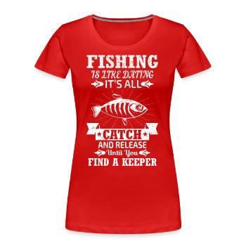 Angeln ist wie Dating - Fangen und loslassen, bis - Frauen Premium Bio T-Shirt - Rot - Vorne - Mia (176cm)