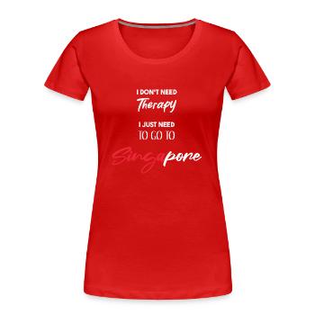 Je n’ai pas besoin de thérapie Singapour idée cadeau drôle - T-shirt bio Premium Femme - rouge - Devant - Mia (176cm)