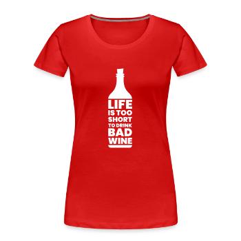 Vin - Life is Too Short for Bad Wine - Cadeau - T-shirt bio Premium Femme - rouge - Devant - Mia (176cm)