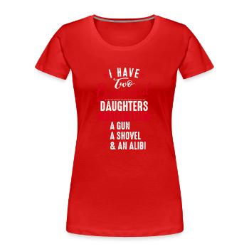 I have two beautiful Daughters -Vater Humor Lustig - T-shirt bio Premium Femme - rouge - Devant - Mia (176cm)