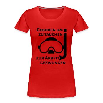geboren um zu tauchen - Frauen Premium Bio T-Shirt - Rot - Vorne - Mia (176cm)
