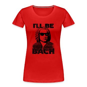 I’ll Be Bach – Klassik trifft auf Kult - Frauen Premium Bio T-Shirt - Rot - Vorne - Mia (176cm)