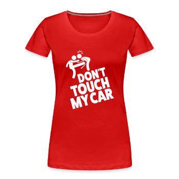 Don't Touch My Car – For true car fans - Women's Premium Organic T-Shirt - red - Front - Mia (176cm)