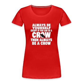CROW / RAVENS: Always Be A Crow - Frauen Premium Bio T-Shirt - Rot - Vorne - Mia (176cm)