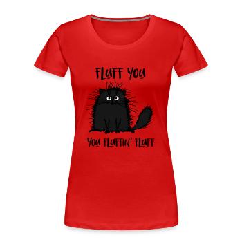 Fluff You You Fluff Lustige Katze - Frauen Premium Bio T-Shirt - Rot - Vorne - Mia (176cm)