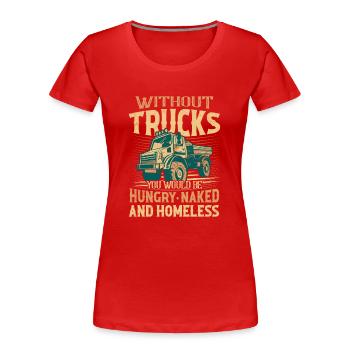 Sans camions, vous auriez faim camionneur nu - T-shirt bio Premium Femme - rouge - Devant - Mia (176cm)
