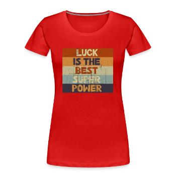 Luck is The Best Superpowers Secretly Hoping Super - Women's Premium Organic T-Shirt - red - Front - Mia (176cm)
